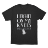 I Fight On My Knees Unisex T Shirt Black